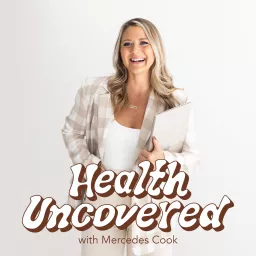 Health Uncovered with Mercedes Cook Podcast artwork