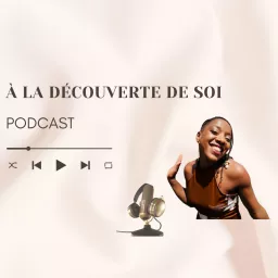 À La Découverte de Soi: La voie pour une vie plus riche, plus épanouissante et des relations plus saines Podcast artwork