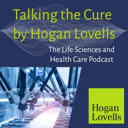 Talking the Cure by Hogan Lovells Podcast artwork