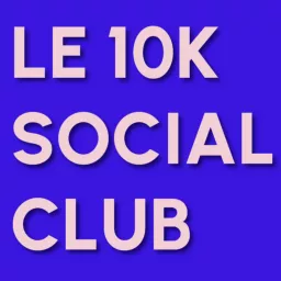 Le 10K Social Club Podcast artwork