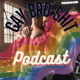 Gay Bro Shit Podcast artwork