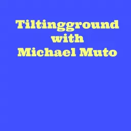 Tiltingground w/ Michael Muto Archives - Tilting Ground Podcast artwork