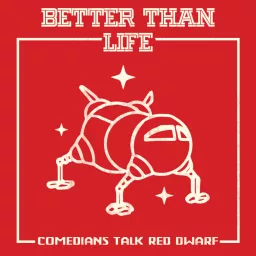 Better Than Life: A Red Dwarf Podcast artwork