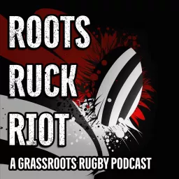 Roots Ruck Riot Podcast artwork