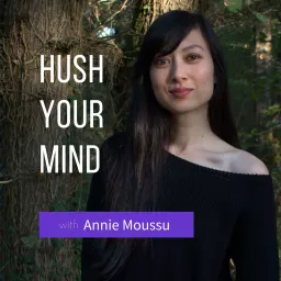 Hush Your Mind: Building a Better Relationship With Yourself Podcast artwork