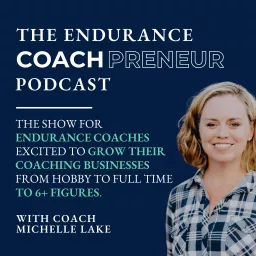 The Endurance Coachpreneur: Business Tips for Triathlon, Running and Cycling Coaches Podcast artwork