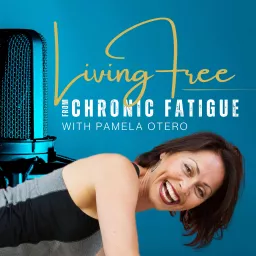 Living Free from Chronic Fatigue Podcast artwork