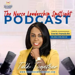 The Nurse Empowerment and Leadership Podcast with Eva M Francis artwork