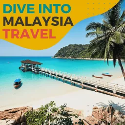 Dive Into Malaysia Travel Podcast artwork