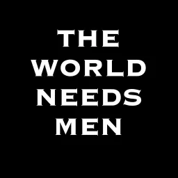 The World Needs Men Podcast artwork