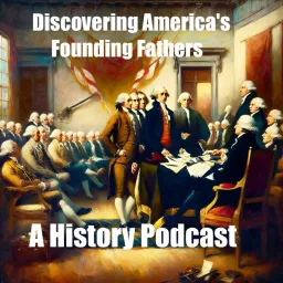 America's Founding Fathers - A History Podcast