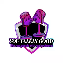 You Talkin Good Podcast artwork