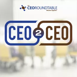 CEO 2 CEO - Conversations with Executive Leaders of The CEO Roundtable