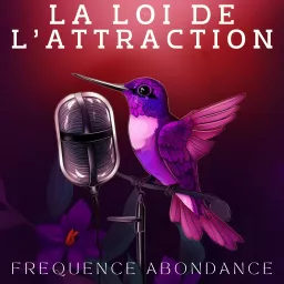 La Loi de l’Attraction - Fréquence Abondance Podcast artwork