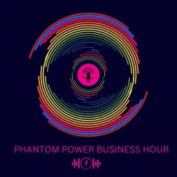 Phantom Power Business Hour Podcast artwork