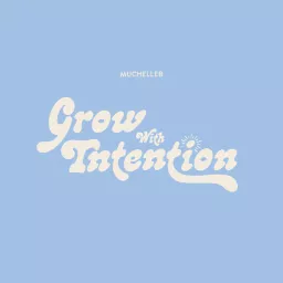 Grow With Intention by MuchelleB Podcast artwork