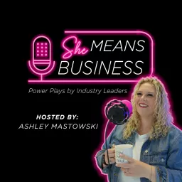 She Means Business: Power Plays by Industry Leaders Podcast artwork