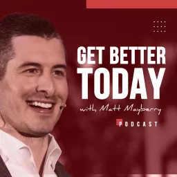 Get Better Today with Matt Mayberry Podcast artwork