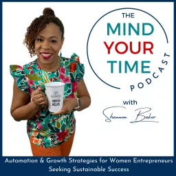 The Mind Your Time Podcast | Time Management, Business Systems and Growth Strategies for Work-Life Integration artwork