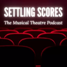 Settling Scores: The Musical Theatre Podcast