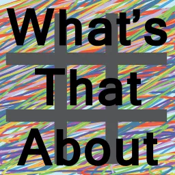 #WhatsThatAbout Podcast artwork