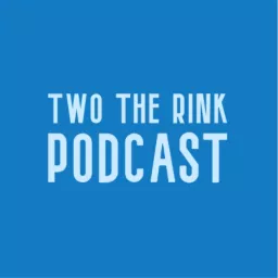 Two The Rink Podcast artwork