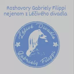 Rozhovory Gabriely Filippi nejenom z Léčivého divadla