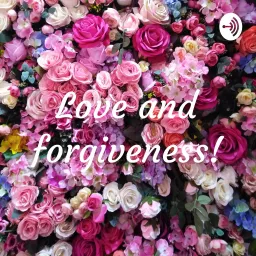 Love and forgiveness! Podcast artwork