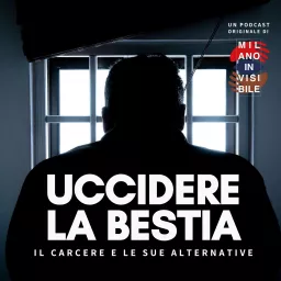 Uccidere la Bestia: Il Carcere e le sue Alternative Podcast artwork