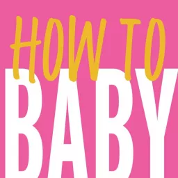 HOW TO BABY Podcast artwork
