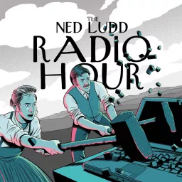 The Ned Ludd Radio Hour Podcast artwork