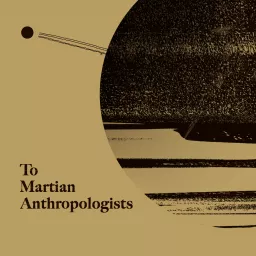 給火星人類學家 To Martian Anthropologists Podcast artwork
