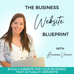 The Business Website Blueprint Podcast - Build a Website for Your Brand and Turn Your Website Traffic Into Paying Customers