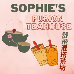 Sophie's Fusion Teahouse 舒飛混搭茶坊 Podcast artwork