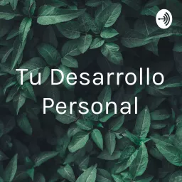 Tu Desarrollo Personal Podcast artwork