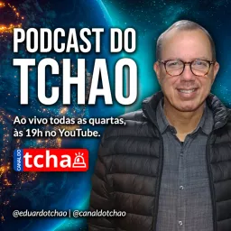 Podcast do Tchao | Eduardo Tchao artwork