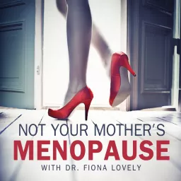 Not Your Mother's Menopause with Dr. Fiona Lovely Podcast artwork