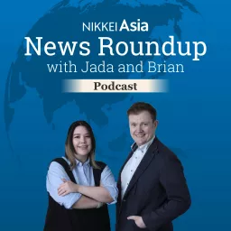 Nikkei Asia News Roundup with Jada and Brian Podcast artwork