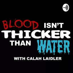 Blood isn't thicker than water Podcast artwork