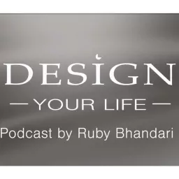 Design Your Life with Ruby Bhandari Podcast artwork