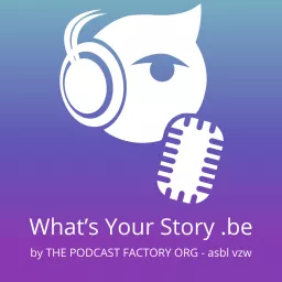 What's Your Story - The Podcast Factory Org (ASBL-VZW-NPO) artwork