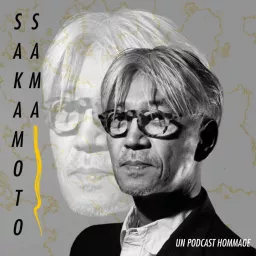 Sakamoto-sama : hommage à Ryūichi Sakamoto Podcast artwork
