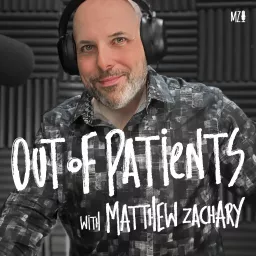 Out of Patients with Matthew Zachary Podcast artwork