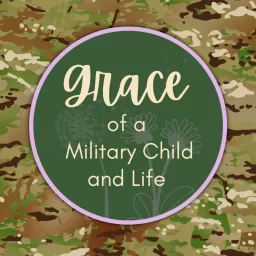 Grace of a Military Child and Life Podcast artwork