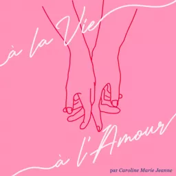 À la Vie, à l’Amour Podcast artwork