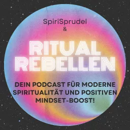 RitualRebellen – dein Podcast für moderne Spiritualität und positiven Mindset-Boost!