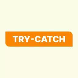 TRY-CATCH FM | エンジニア視点でライフハックするためのPodcast artwork