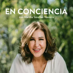 En Conciencia con Martha Sánchez Navarro Podcast artwork