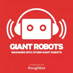 Giant Robots Smashing Into Other Giant Robots Podcast artwork