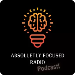 Absolutely Focused Radio Podcast artwork